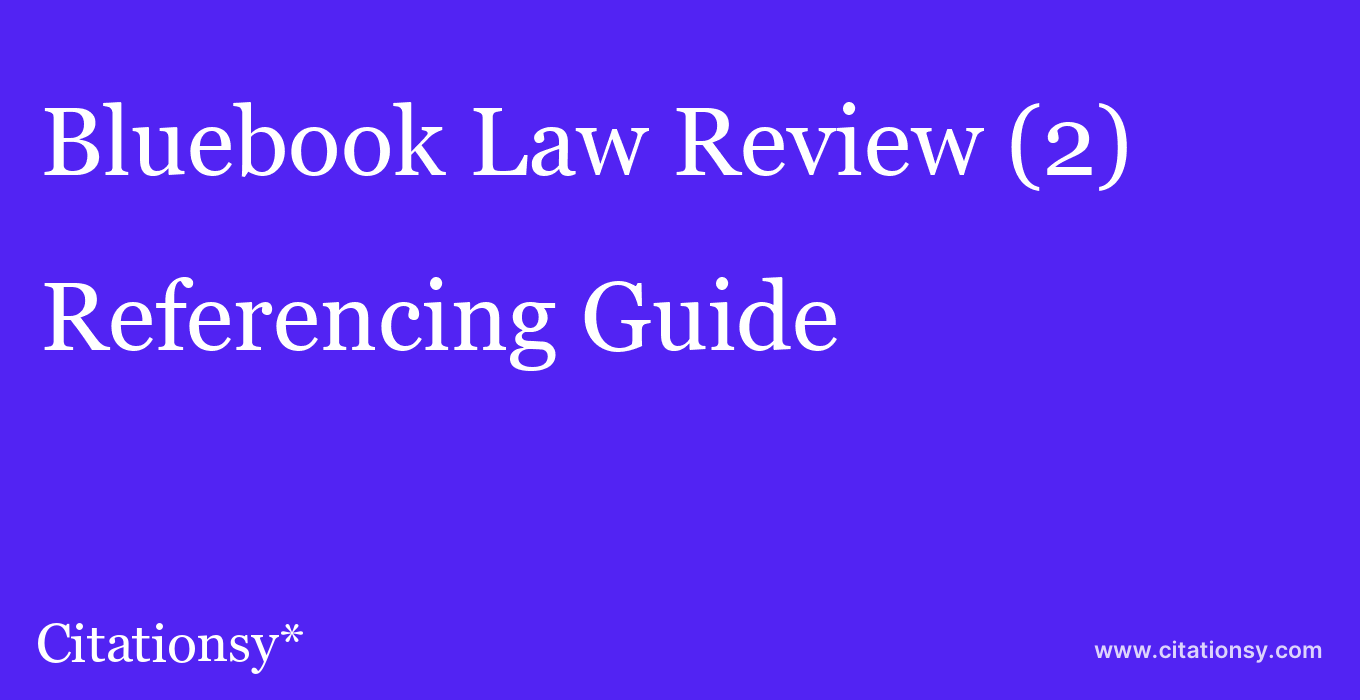 cite Bluebook Law Review (2)  — Referencing Guide